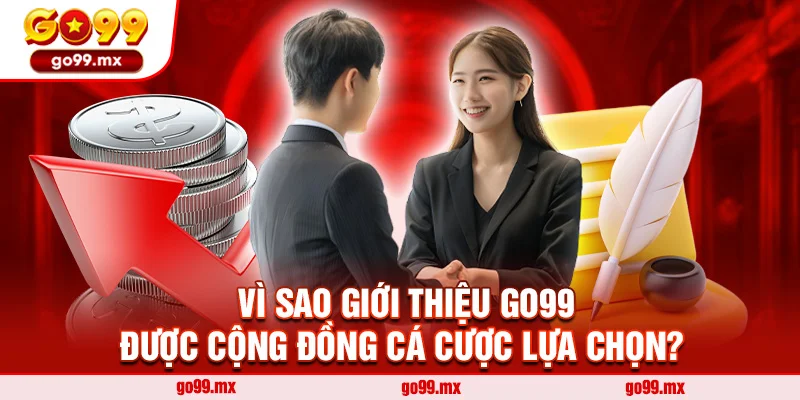 Vì sao Giới thiệu Go99 được cộng đồng cá cược lựa chọn?