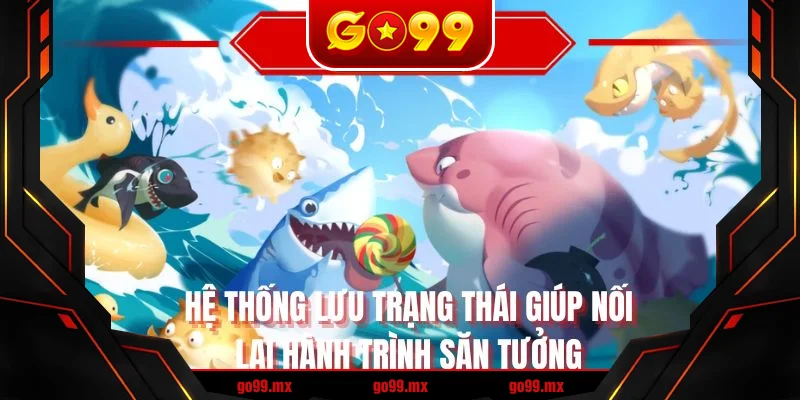 Hệ thống lưu trạng thái giúp nối lại hành trình săn thưởng