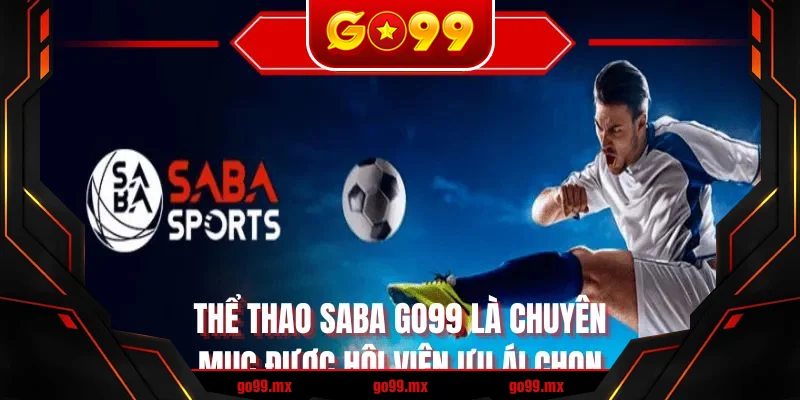 Thể thao SABA GO99 là chuyên mục được hội viên ưu ái chọn