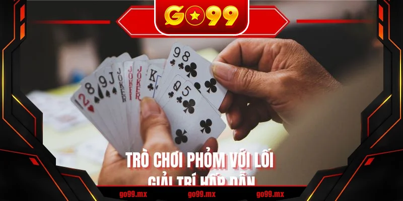 Trò chơi phỏm với lối giải trí hấp dẫn